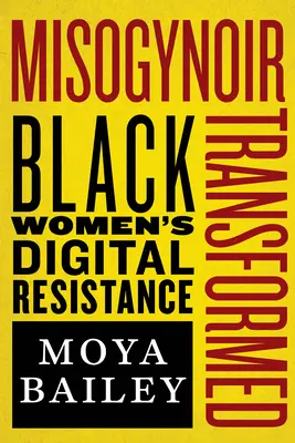 Misogynoir Transformed: Digitální odpor černých žen - Misogynoir Transformed: Black Women's Digital Resistance