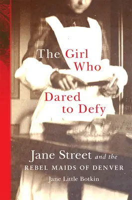 Dívka, která se odvážila vzdorovat: Jane Streetová a denverské rebelky, které se odvážily. - The Girl Who Dared to Defy: Jane Street and the Rebel Maids of Denver