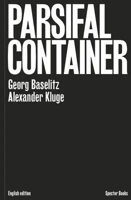 Georg Baselitz a Alexander Kluge: Kontejner Parsifal - Georg Baselitz & Alexander Kluge: Parsifal Container