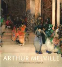 Arthur Melville: Melville: Barevná dobrodružství - Arthur Melville: Adventures in Colour