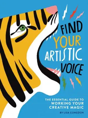 Najděte svůj umělecký hlas: Základní průvodce tvůrčím kouzlem (Kniha o umění pro umělce, kniha pro tvůrčí svépomoc) - Find Your Artistic Voice: The Essential Guide to Working Your Creative Magic (Art Book for Artists, Creative Self-Help Book)