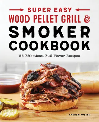 Super snadná kuchařka pro grilování a uzení na dřevěných peletách - Super Easy Wood Pellet Grill and Smoker Cookbook