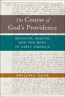 Průběh Boží prozřetelnosti: Náboženství, zdraví a tělo v rané Americe. - The Course of God's Providence: Religion, Health, and the Body in Early America