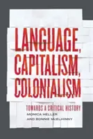 Jazyk, kapitalismus, kolonialismus: Vydejte se na cestu ke kritickým dějinám - Language, Capitalism, Colonialism: Toward a Critical History