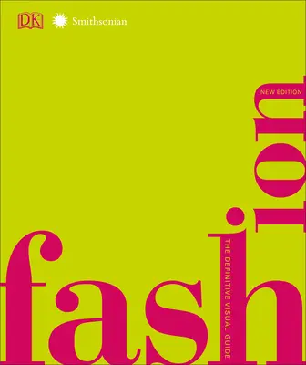 Móda, nové vydání: Definitivní vizuální průvodce - Fashion, New Edition: The Definitive Visual Guide