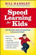 Rychlé učení pro děti: Nezbytné nástroje pro trénink mozku, které vám pomohou uspět ve škole - Speed Learning for Kids: The Must-Have Brain-Training Tools to Succeed at School