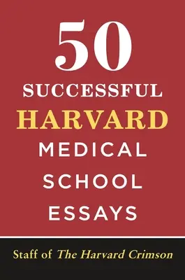 50 úspěšných esejů na lékařskou fakultu Harvardu - 50 Successful Harvard Medical School Essays