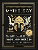 Mytologie: Nadčasové příběhy o bozích a hrdinech, ilustrované vydání k 75. výročí vydání - Mythology: Timeless Tales of Gods and Heroes, 75th Anniversary Illustrated Edition