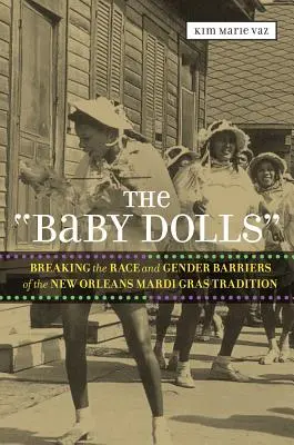 Dětské panenky: Dívky: Prolomení rasových a genderových bariér neworleanské masopustní tradice - The 'Baby Dolls': Breaking the Race and Gender Barriers of the New Orleans Mardi Gras Tradition