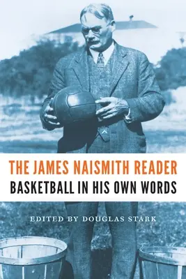 James Naismith Reader: Čítanka Naismithova: Basketbal jeho vlastními slovy - The James Naismith Reader: Basketball in His Own Words