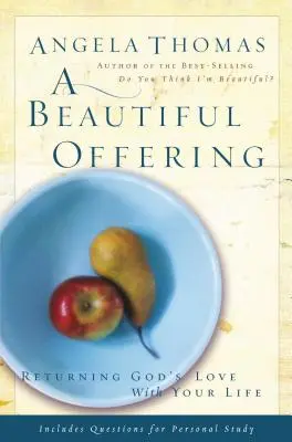Krásná oběť: Krásná nabídka: Oplácet Boží lásku svým životem - A Beautiful Offering: Returning God's Love with Your Life