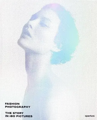 Módní fotografie: Příběh ve 180 obrázcích - Fashion Photography: The Story in 180 Pictures