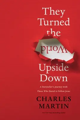 Obrátili svět vzhůru nohama: Cesta vypravěče příběhů s těmi, kteří se odvážili následovat Ježíše - They Turned the World Upside Down: A Storyteller's Journey with Those Who Dared to Follow Jesus