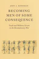 Jak se stát významným mužem: Mládí a vojenská služba v revoluční válce - Becoming Men of Some Consequence: Youth and Military Service in the Revolutionary War