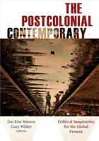 Postkoloniální současnost: Politické imaginace pro globální současnost - The Postcolonial Contemporary: Political Imaginaries for the Global Present