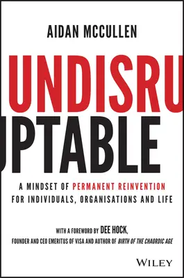 Nerozbitné: Způsob myšlení, který umožňuje neustálou inovaci pro jednotlivce, organizace a život. - Undisruptable: A Mindset of Permanent Reinvention for Individuals, Organisations and Life
