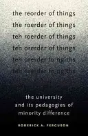 Změna uspořádání věcí: Univerzita a její pedagogika menšinové odlišnosti - The Reorder of Things: The University and Its Pedagogies of Minority Difference