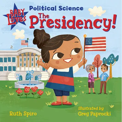 Dítě miluje politologii: Prezidentství! - Baby Loves Political Science: The Presidency!