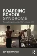 Syndrom internátní školy: Psychologické trauma „privilegovaného“ dítěte - Boarding School Syndrome: The Psychological Trauma of the 'Privileged' Child