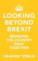 Looking Beyond Brexit - Bringing the Country Back Together (Tomlin The Rt Revd Dr Graham (Author))