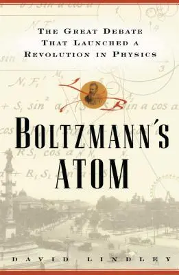 Boltzmanns Atom: Velká debata, která odstartovala revoluci ve fyzice - Boltzmanns Atom: The Great Debate That Launched a Revolution in Physics