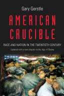 Americký tyglík: Rasa a národ ve dvacátém století - American Crucible: Race and Nation in the Twentieth Century