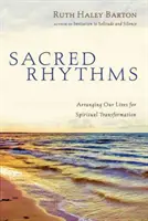 Posvátné rytmy: Uspořádání našich životů pro duchovní transformaci - Sacred Rhythms: Arranging Our Lives for Spiritual Transformation
