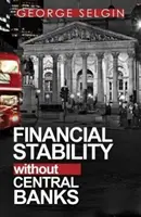Finanční stabilita bez centrálních bank - Financial Stability Without Central Banks