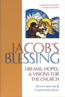 Jakubovo požehnání: Sny, naděje a vize pro církev - Jacob's Blessing: Dreams, Hopes and Visions for the Church