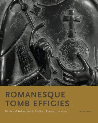 Románské náhrobní reliéfy: Vydejte se na cestu k vykoupení: Smrt a vykoupení ve středověké Evropě v letech 1000-1200 - Romanesque Tomb Effigies: Death and Redemption in Medieval Europe, 1000-1200