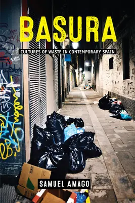 Basura: Kultury plýtvání v současném Španělsku - Basura: Cultures of Waste in Contemporary Spain