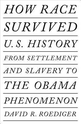 Jak nám rasa přežila dějiny: Od osídlení a otroctví k zatmění postrasismu - How Race Survived Us History: From Settlement and Slavery to the Eclipse of Post-Racialism