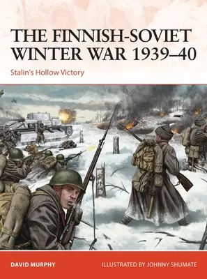 Finsko-sovětská zimní válka 1939-40: Stalinovo duté vítězství - The Finnish-Soviet Winter War 1939-40: Stalin's Hollow Victory