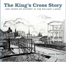 Příběh King's Cross: 200 let historie v zemi železnic - The King's Cross Story: 200 Years of History in the Railway Lands