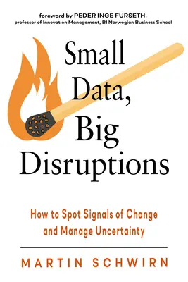 Malá data, velká narušení: Jak rozpoznat signály změn a zvládnout nejistotu? - Small Data, Big Disruptions: How to Spot Signals of Change and Manage Uncertainty