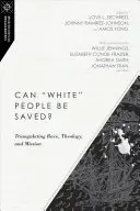 Mohou být běloši zachráněni? Bílý člověk: trojúhelník rasy, teologie a misie? - Can White People Be Saved?: Triangulating Race, Theology, and Mission