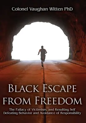 Černý útěk ze svobody: Bludný viktimismus a z něj plynoucí sebezničující chování a vyhýbání se odpovědnosti - Black Escape from Freedom: The Fallacy of Victimism, and Resulting Self Defeating Behavior and Avoidance of Responsibility