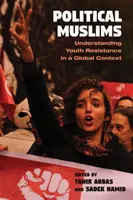 Političtí muslimové: Pochopení odporu mládeže v globálním kontextu - Political Muslims: Understanding Youth Resistance in a Global Context