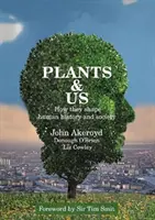 Rostliny a my - jak utvářejí lidské dějiny a společnost - Plants & Us - How they shape human history and society