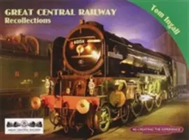 Vzpomínky na Velkou centrální železnici - Great Central Railway Recollections