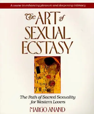 Umění sexuální extáze: Cesta posvátné sexuality pro západní milence - The Art of Sexual Ecstasy: The Path of Sacred Sexuality for Western Lovers