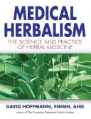 Lékařské bylinkářství: Příručka pro lékařskou medicínu: Věda a praxe bylinné medicíny - Medical Herbalism: The Science and Practice of Herbal Medicine