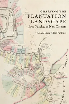 Mapování krajiny plantáží od Natchezu po New Orleans - Charting the Plantation Landscape from Natchez to New Orleans