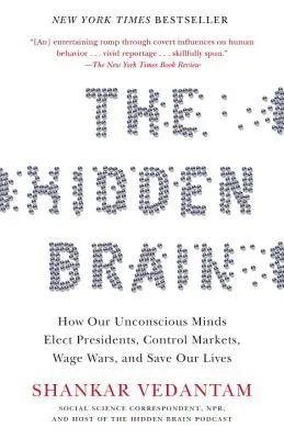 Skrytý mozek: Jak naše podvědomí volí prezidenty, řídí trhy, vede války a zachraňuje naše životy - The Hidden Brain: How Our Unconscious Minds Elect Presidents, Control Markets, Wage Wars, and Save Our Lives