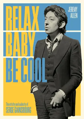 Relax Baby Be Cool: Umění a odvaha Serge Gainsbourga - Relax Baby Be Cool: The Artistry and Audacity of Serge Gainsbourg