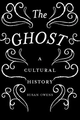 Duch: Kulturní historie - The Ghost: A Cultural History