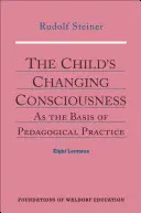 Měnící se vědomí dítěte: Jako základ pedagogické praxe (Cw 306) - The Child's Changing Consciousness: As the Basis of Pedagogical Practice (Cw 306)