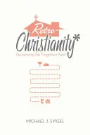 Retrokřesťanství: Znovuzískání zapomenuté víry - Retrochristianity: Reclaiming the Forgotten Faith