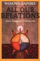 Všechny naše vztahy: Domorodé boje o půdu a život - All Our Relations: Native Struggles for Land and Life
