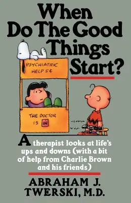 Kdy začínají dobré věci? Terapeutka se dívá na životní vzestupy a pády. - When Do the Good Things Start?: A Therapist Looks at Life's Ups and Downs
